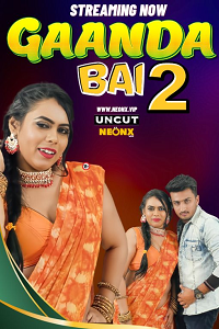 Download [18+] Gaanda Bai 2 (2023) UNRATED Hindi NeonX Originals Short Film 480p | 720p WEB-DL