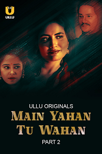 [18+] Main Yahan Tu Wahan S01 Part 2 Hindi Complete 720p & 1080p WEB-DL