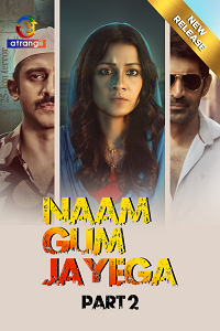 Download [18+] Naam Gum Jayega (2024) S01 Part 2 Hindi Atrangii Complete WEB Series 480p | 720p | 1080p WEB-DL
