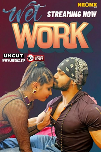 Download [18+] Wet Work (2024) UNRATED Hindi NeonX Originals Short Film 480p | 720p WEB-DL